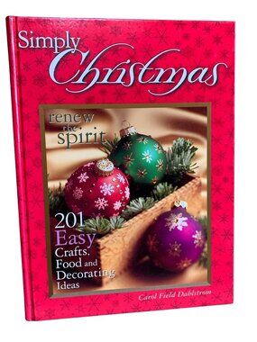 Simply Christmas: 201 Easy Crafts Food & Decorating Ideas By Carol Field Dahlstr